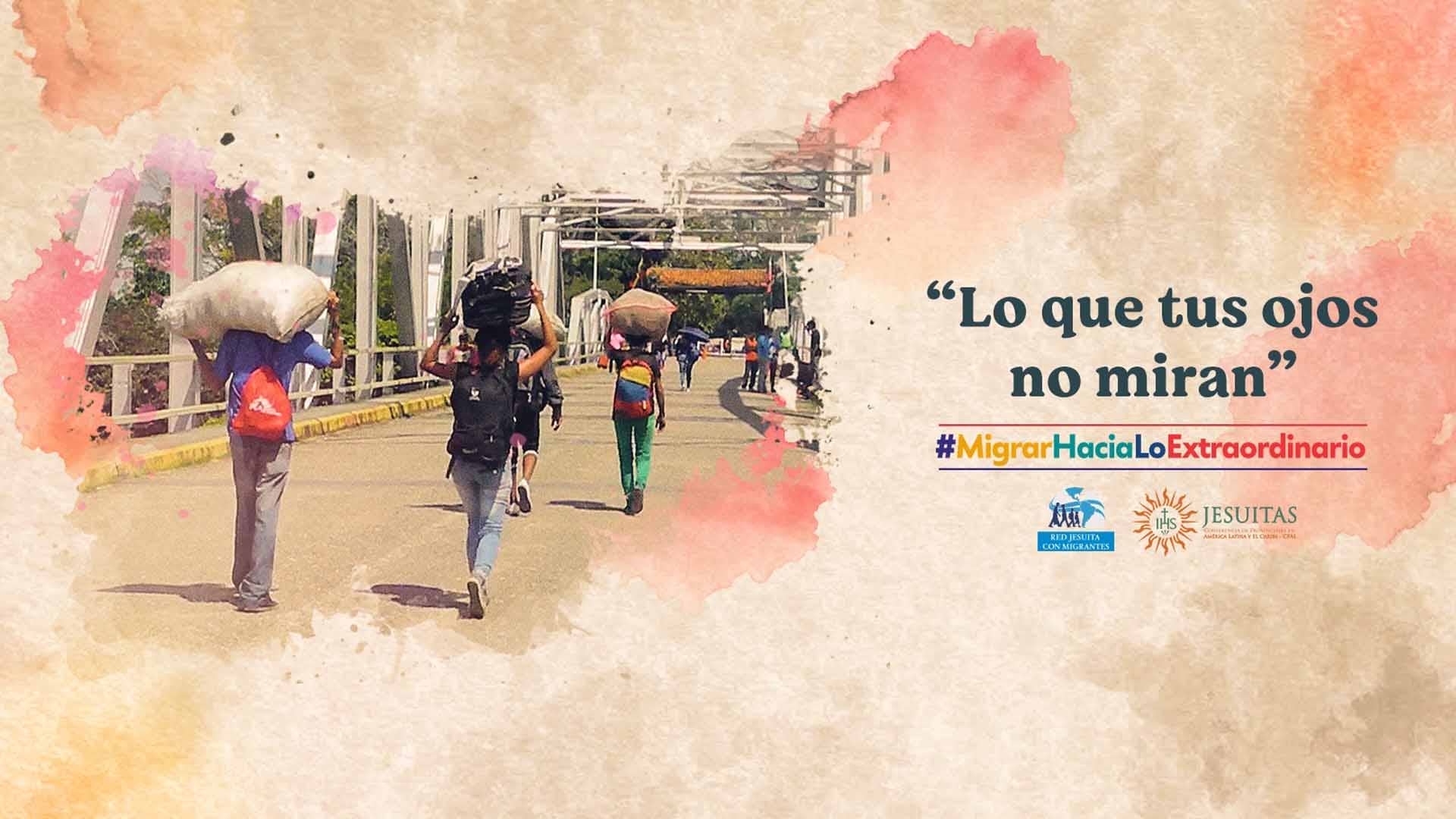 Red Jesuita con Migrantes lanza campaña #MigrarHaciaLoExtraordinario