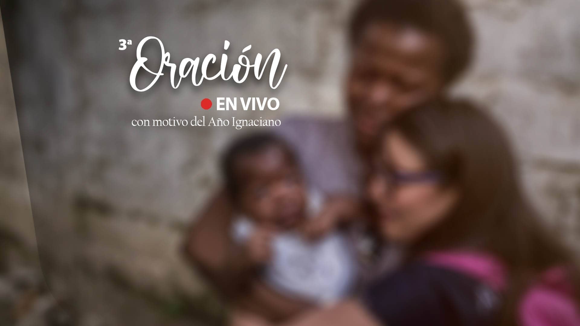 Tercera Oración en Vivo por el Año Ignaciano