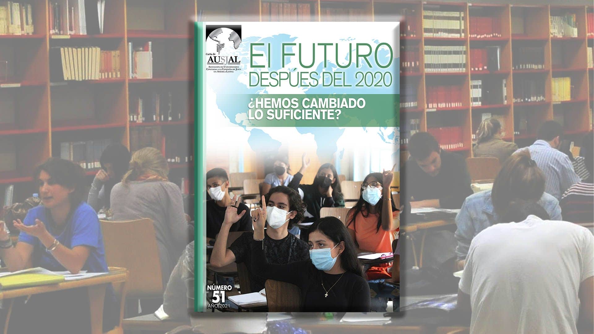Carta AUSJAL 51: El Futuro después del 2020 ¿hemos cambiado lo suficiente?